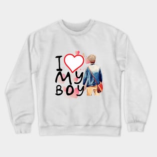 I love my boy Crewneck Sweatshirt